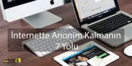 İnternette Anonim Kalmanın 7 Yolu