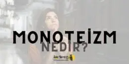 Monoteizm Nedir ve Neyi Savunur?